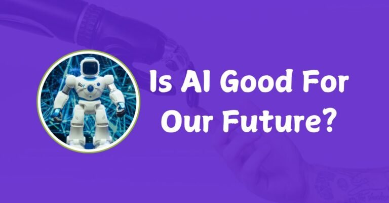 Is AI Good For Our Future